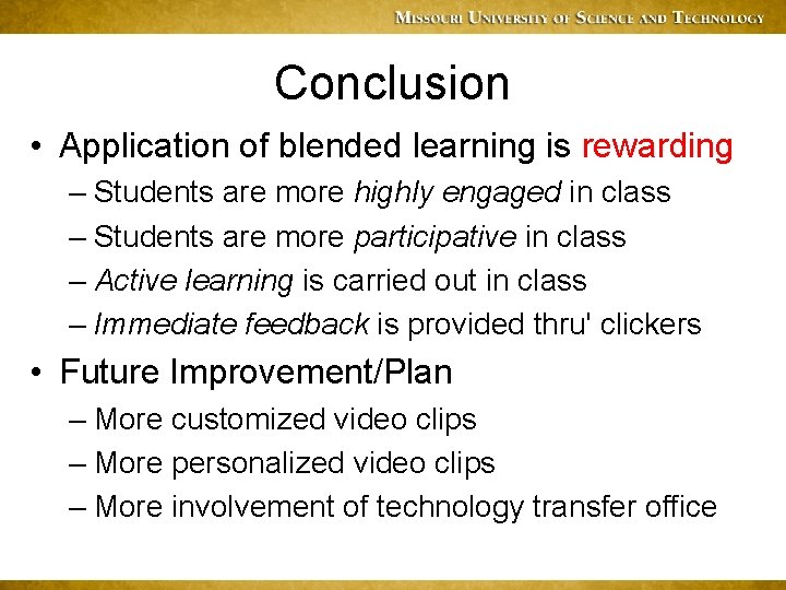 Conclusion • Application of blended learning is rewarding – Students are more highly engaged