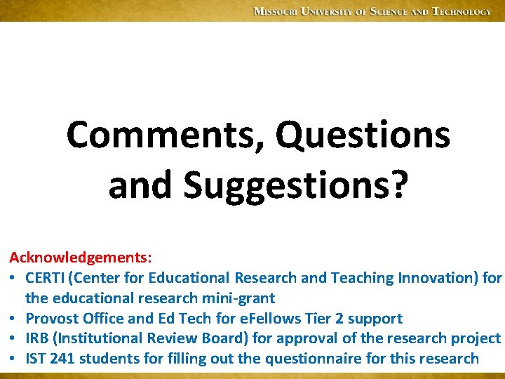 Comments, Questions and Suggestions? Acknowledgements: • CERTI (Center for Educational Research and Teaching Innovation)