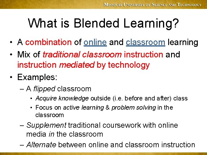 What is Blended Learning? • A combination of online and classroom learning • Mix