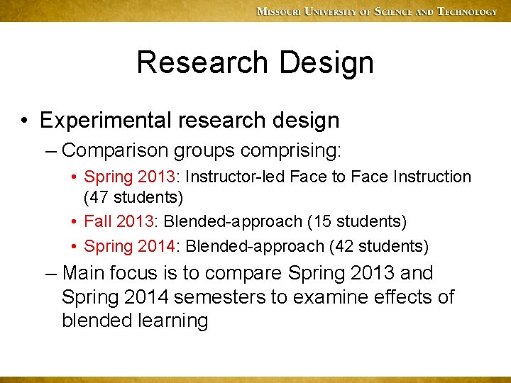 Research Design • Experimental research design – Comparison groups comprising: • Spring 2013: Instructor-led