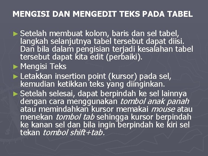 MENGISI DAN MENGEDIT TEKS PADA TABEL ► Setelah membuat kolom, baris dan sel tabel,