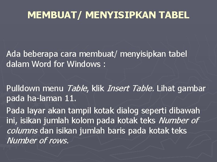 MEMBUAT/ MENYISIPKAN TABEL Ada beberapa cara membuat/ menyisipkan tabel dalam Word for Windows :