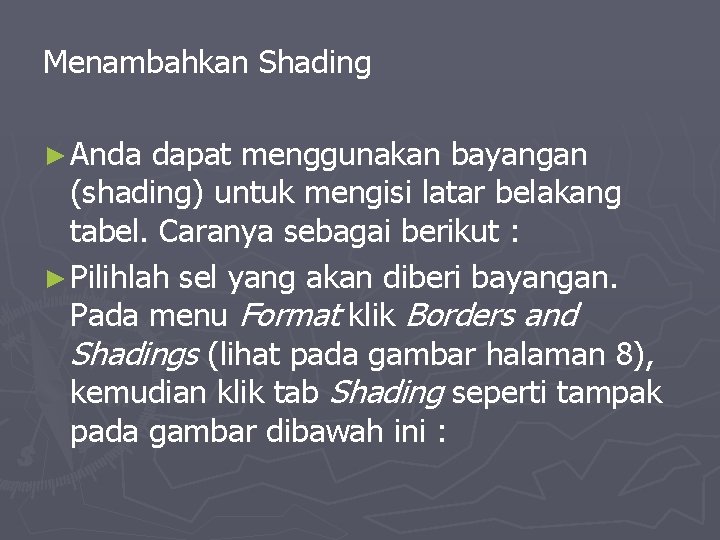 Menambahkan Shading ► Anda dapat menggunakan bayangan (shading) untuk mengisi latar belakang tabel. Caranya