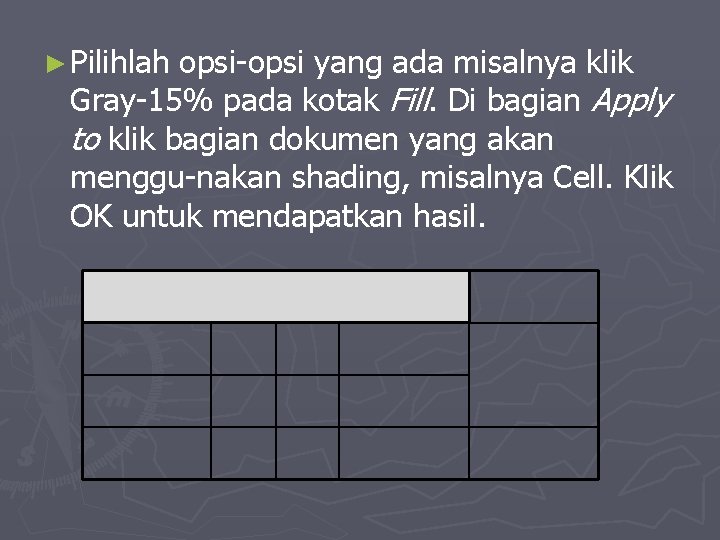 ► Pilihlah opsi-opsi yang ada misalnya klik Gray-15% pada kotak Fill. Di bagian Apply