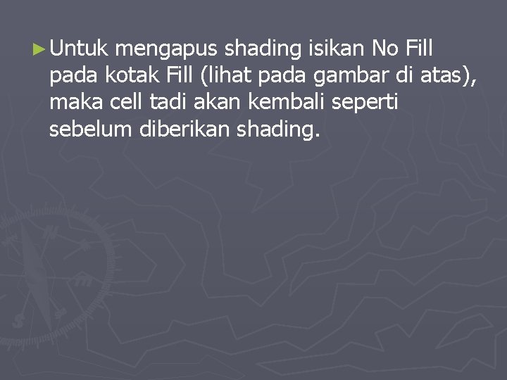 ► Untuk mengapus shading isikan No Fill pada kotak Fill (lihat pada gambar di