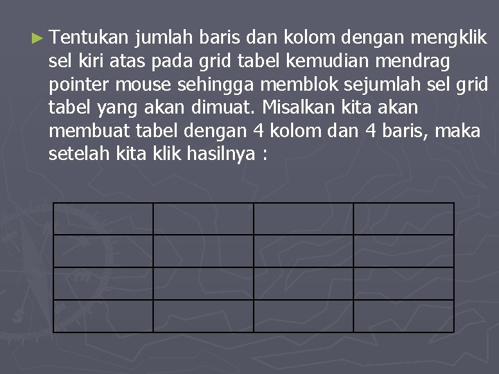 ► Tentukan jumlah baris dan kolom dengan mengklik sel kiri atas pada grid tabel