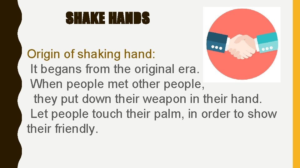 SHAKE HANDS Origin of shaking hand: It begans from the original era. When people