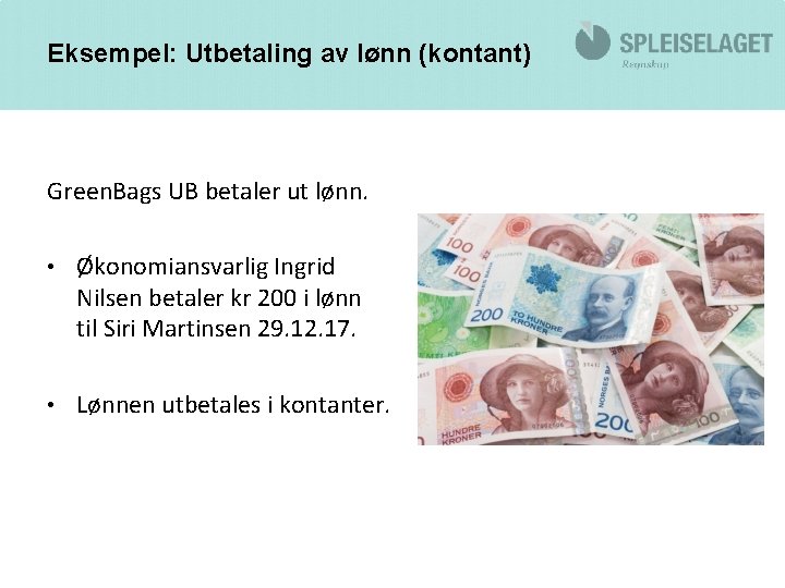 Eksempel: Utbetaling av lønn (kontant) Green. Bags UB betaler ut lønn. • Økonomiansvarlig Ingrid