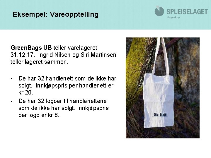 Eksempel: Vareopptelling Green. Bags UB teller varelageret 31. 12. 17. Ingrid Nilsen og Siri