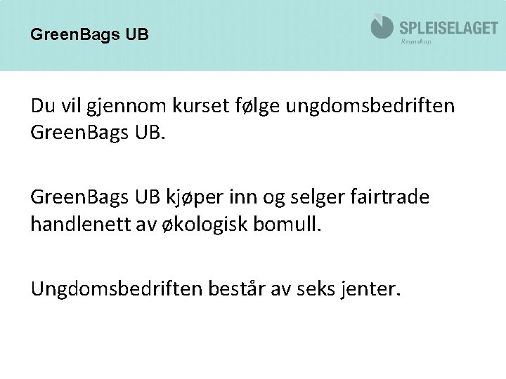 Green. Bags UB Du vil gjennom kurset følge ungdomsbedriften Green. Bags UB kjøper inn