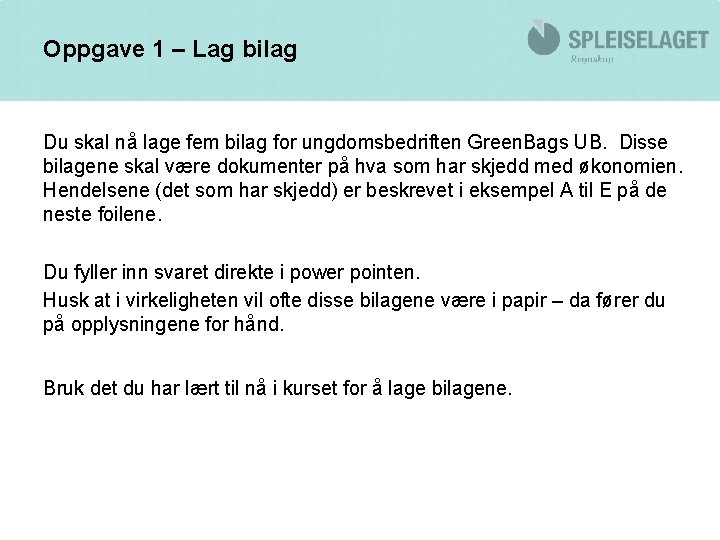 Oppgave 1 – Lag bilag Du skal nå lage fem bilag for ungdomsbedriften Green.