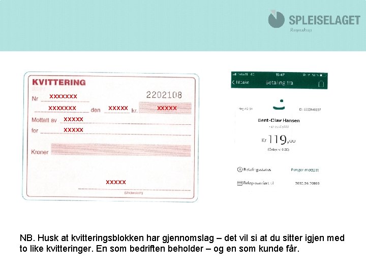 xxxxxxx xxxxx NB. Husk at kvitteringsblokken har gjennomslag – det vil si at du