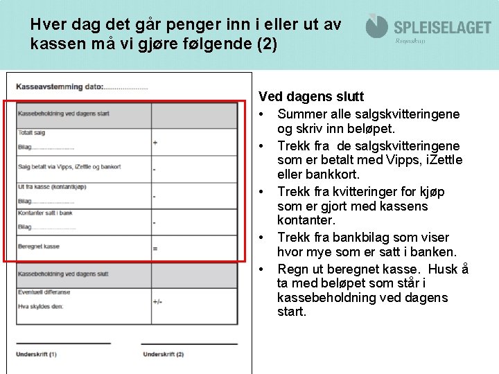 Hver dag det går penger inn i eller ut av kassen må vi gjøre