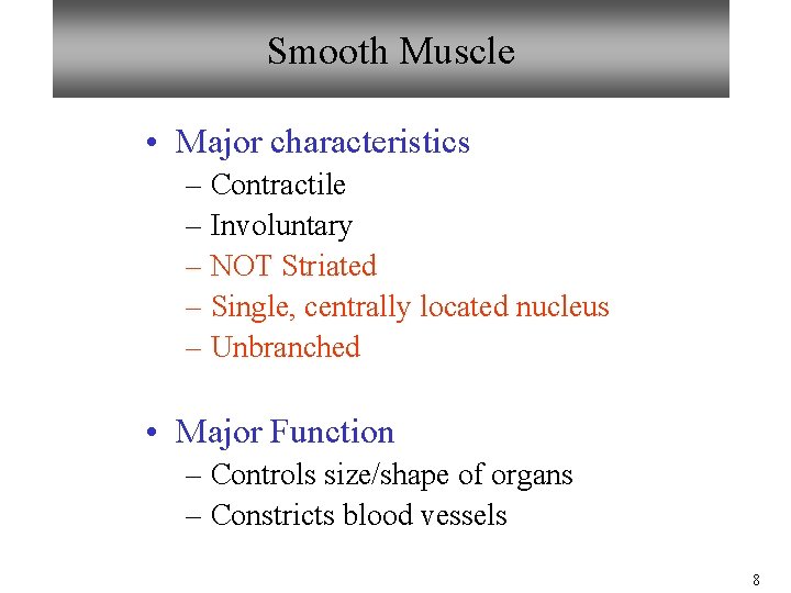 Smooth Muscle • Major characteristics – Contractile – Involuntary – NOT Striated – Single,