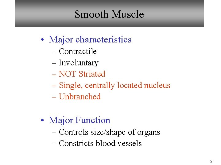 Smooth Muscle • Major characteristics – Contractile – Involuntary – NOT Striated – Single, Smooth Muscle • Major characteristics – Contractile – Involuntary – NOT Striated – Single,