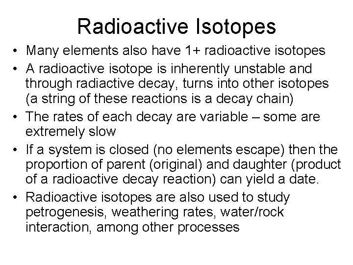 Radioactive Isotopes • Many elements also have 1+ radioactive isotopes • A radioactive isotope