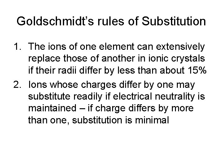 Goldschmidt’s rules of Substitution 1. The ions of one element can extensively replace those