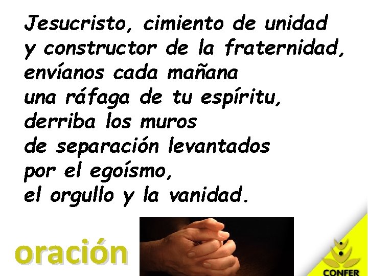 Jesucristo, cimiento de unidad y constructor de la fraternidad, envíanos cada mañana una ráfaga