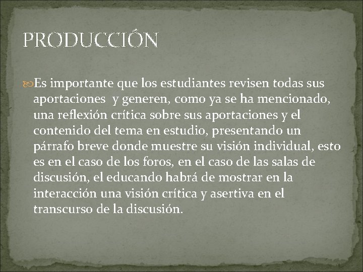 PRODUCCIÓN Es importante que los estudiantes revisen todas sus aportaciones y generen, como ya