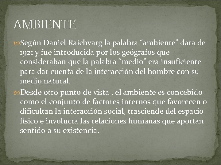 AMBIENTE Según Daniel Raichvarg la palabra “ambiente” data de 1921 y fue introducida por