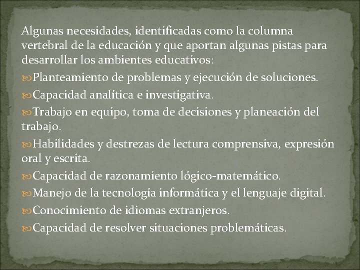 Algunas necesidades, identificadas como la columna vertebral de la educación y que aportan algunas