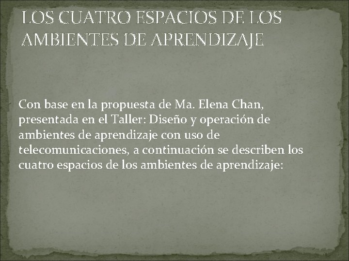 LOS CUATRO ESPACIOS DE LOS AMBIENTES DE APRENDIZAJE Con base en la propuesta de