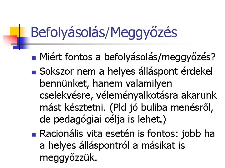 Befolyásolás/Meggyőzés n n n Miért fontos a befolyásolás/meggyőzés? Sokszor nem a helyes álláspont érdekel