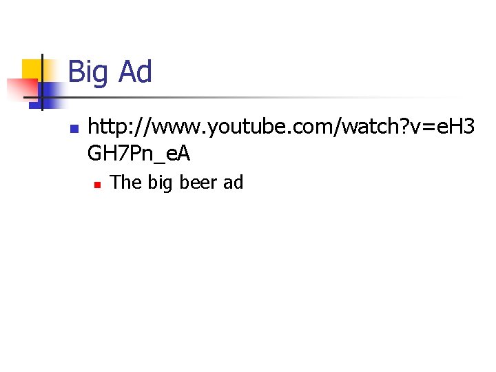 Big Ad n http: //www. youtube. com/watch? v=e. H 3 GH 7 Pn_e. A