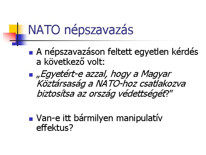 NATO népszavazás n n n A népszavazáson feltett egyetlen kérdés a következő volt: „Egyetért-e