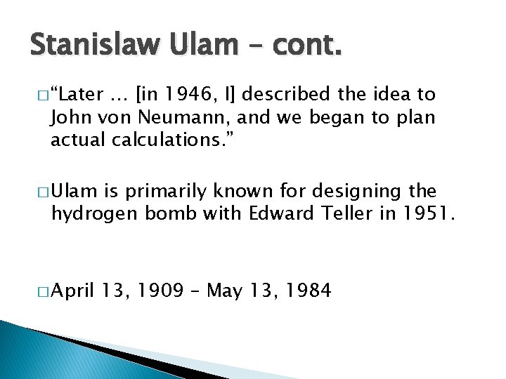 Stanislaw Ulam – cont. � “Later … [in 1946, I] described the idea to