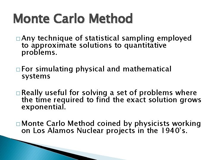 Monte Carlo Method � Any technique of statistical sampling employed to approximate solutions to