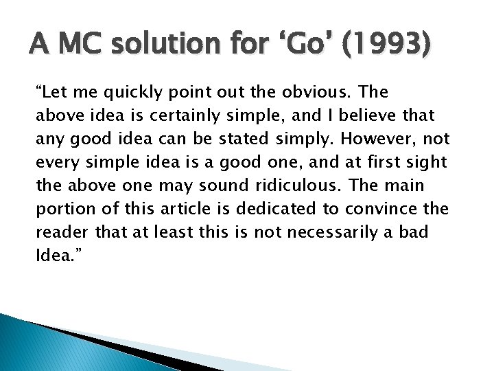A MC solution for ‘Go’ (1993) “Let me quickly point out the obvious. The