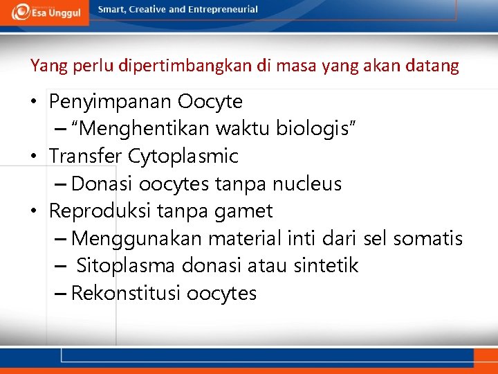 Yang perlu dipertimbangkan di masa yang akan datang • Penyimpanan Oocyte – “Menghentikan waktu