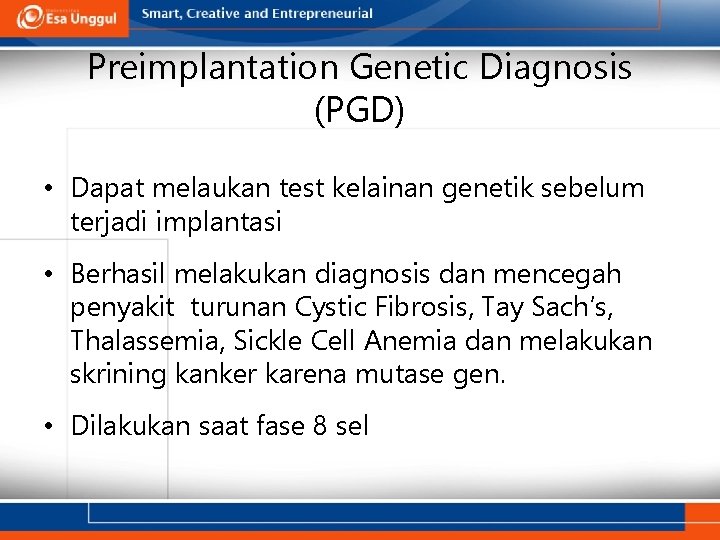 Preimplantation Genetic Diagnosis (PGD) • Dapat melaukan test kelainan genetik sebelum terjadi implantasi •