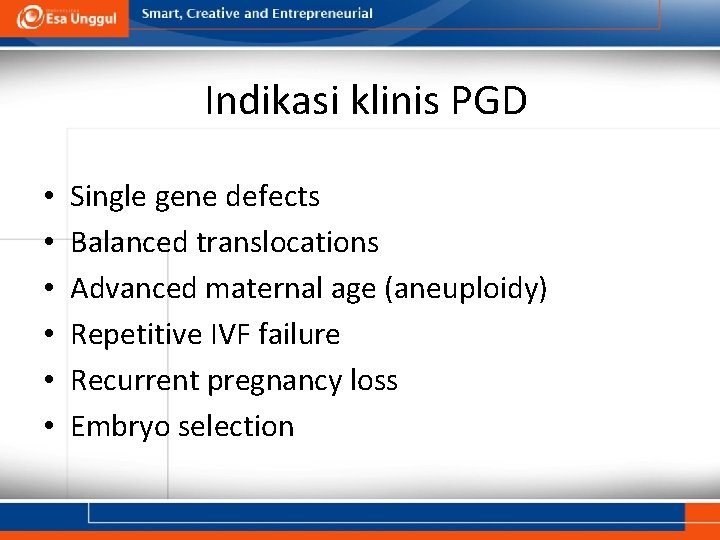 Indikasi klinis PGD • • • Single gene defects Balanced translocations Advanced maternal age