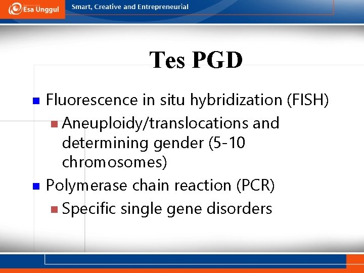 Tes PGD n n Fluorescence in situ hybridization (FISH) n Aneuploidy/translocations and determining gender