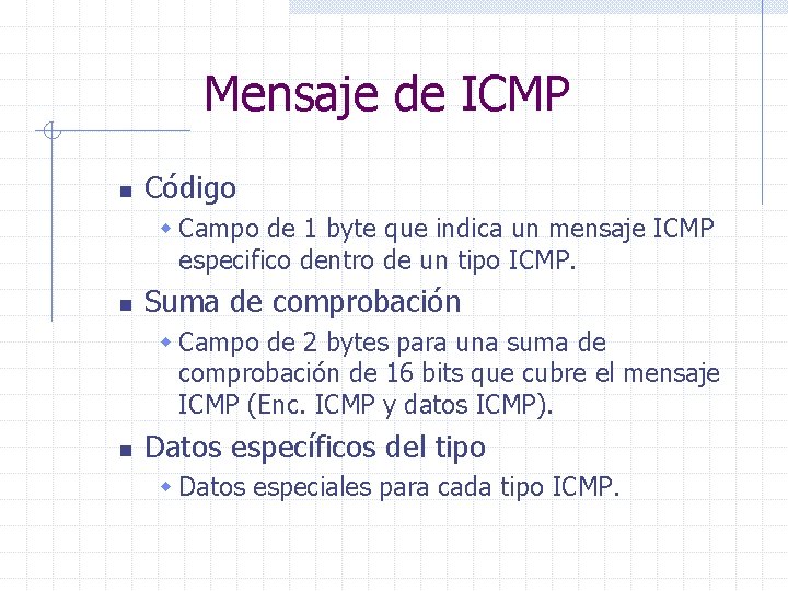 Mensaje de ICMP n Código w Campo de 1 byte que indica un mensaje