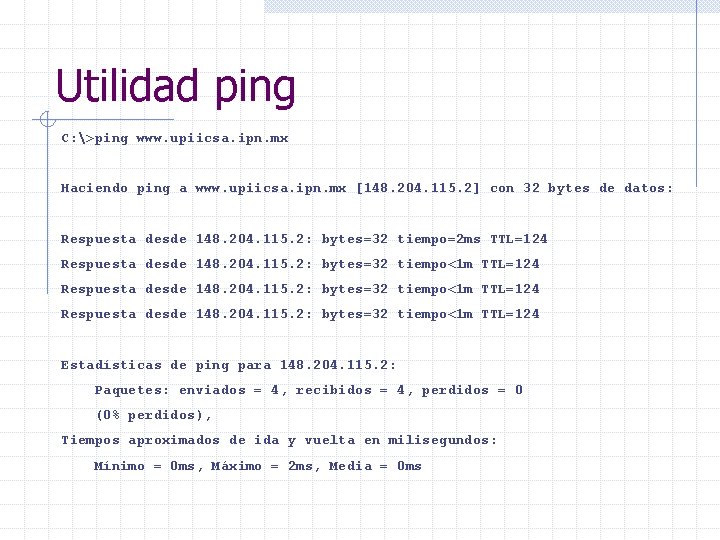 Utilidad ping C: >ping www. upiicsa. ipn. mx Haciendo ping a www. upiicsa. ipn.