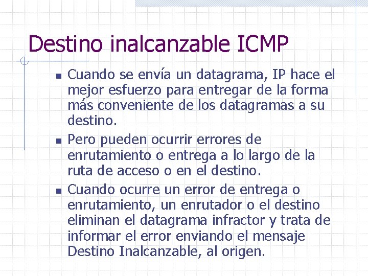 Destino inalcanzable ICMP n n n Cuando se envía un datagrama, IP hace el