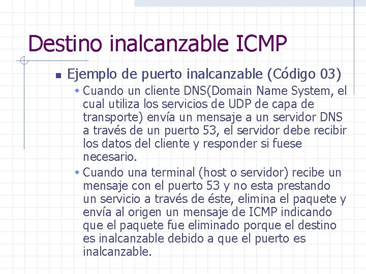 Destino inalcanzable ICMP n Ejemplo de puerto inalcanzable (Código 03) w Cuando un cliente