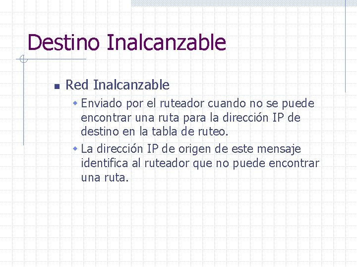 Destino Inalcanzable n Red Inalcanzable w Enviado por el ruteador cuando no se puede