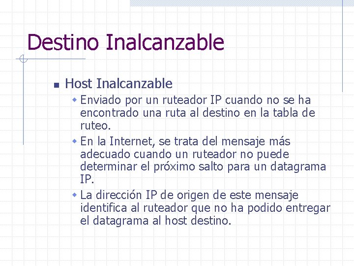 Destino Inalcanzable n Host Inalcanzable w Enviado por un ruteador IP cuando no se