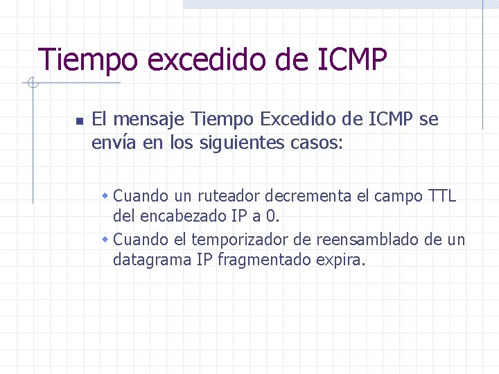 Tiempo excedido de ICMP n El mensaje Tiempo Excedido de ICMP se envía en