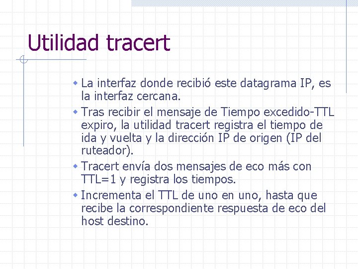 Utilidad tracert w La interfaz donde recibió este datagrama IP, es la interfaz cercana.