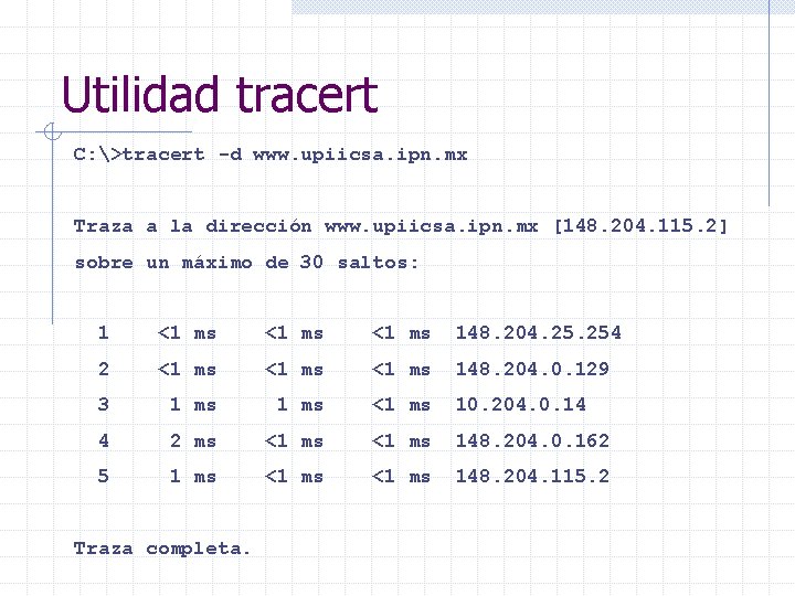 Utilidad tracert C: >tracert -d www. upiicsa. ipn. mx Traza a la dirección www.