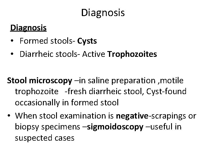 Diagnosis • Formed stools- Cysts • Diarrheic stools- Active Trophozoites Stool microscopy –in saline