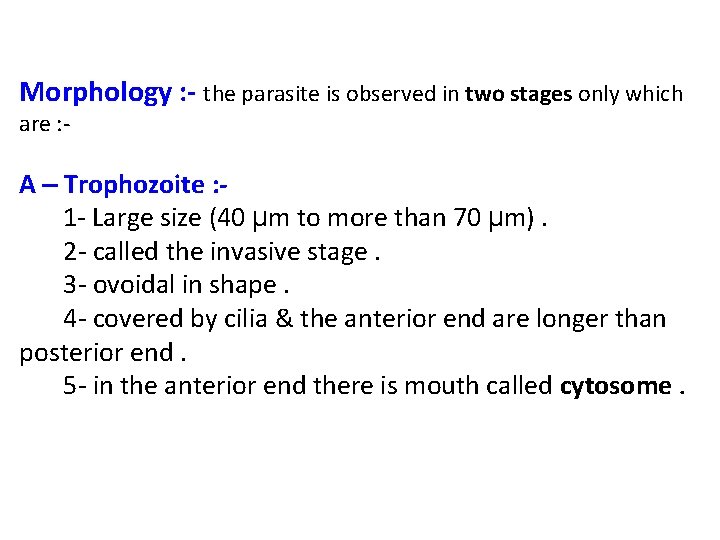 Morphology : - the parasite is observed in two stages only which are :