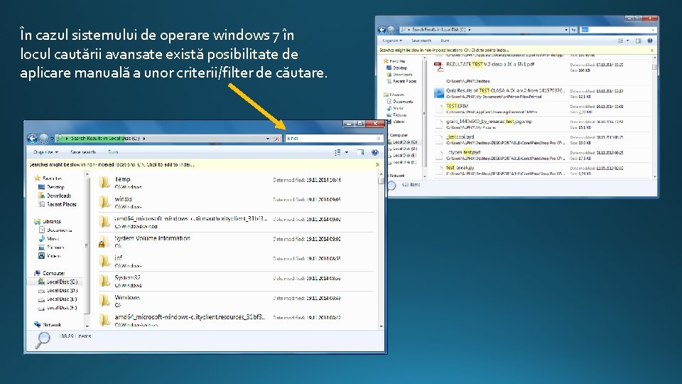 În cazul sistemului de operare windows 7 în locul cautării avansate există posibilitate de