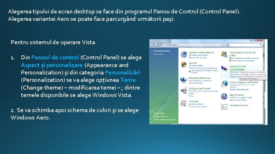 Alegerea tipului de ecran desktop se face din programul Panou de Control (Control Panel).