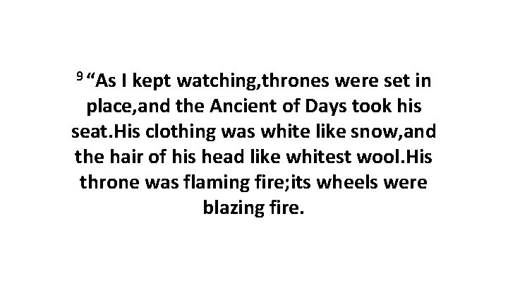 9 “As I kept watching, thrones were set in place, and the Ancient of